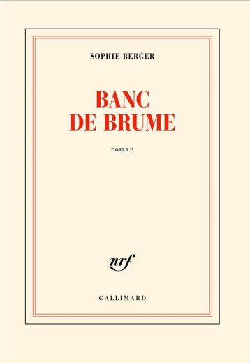 BANC DE BRUME - SOPHIE BERGER - GALLIMARD