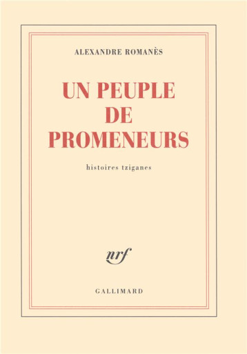 UN PEUPLE DE PROMENEURS - HISTOIRES TZIGANES - ROMANES ALEXANDRE - GALLIMARD