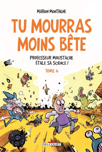 TU MOURRAS MOINS BETE T04 - PROFESSEUR MOUSTACHE ETALE SA SCIENCE ! - MONTAIGNE MARION - Delcourt