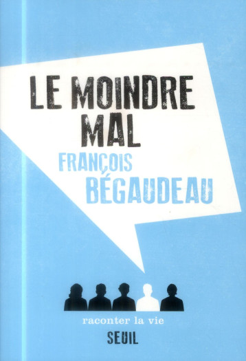 LE MOINDRE MAL - BEGAUDEAU FRANCOIS - Raconter la vie