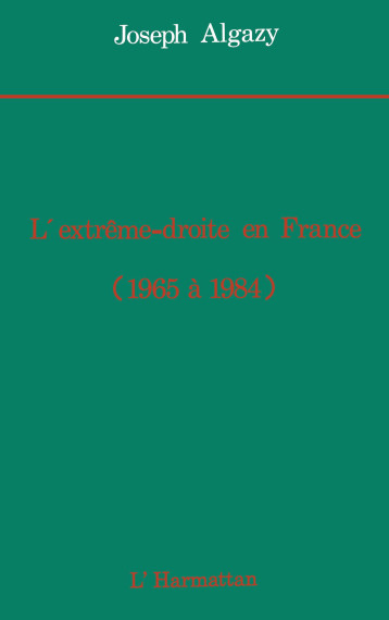 L'Extrême droite en France de 1965 à 1984 - Algazy Joseph - L'HARMATTAN