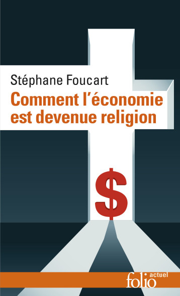 Comment l'économie est devenue religion - Foucart Stéphane, Grandjean Alain - FOLIO