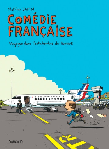 Comédie française, voyages dans l'antichambre du pouvoir - Sapin Mathieu Sapin Mathieu, Sapin Mathieu  - DARGAUD