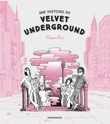 Une histoire du Velvet Underground - Prosperi Buri Prosperi Buri, Prosperi Buri  - DARGAUD