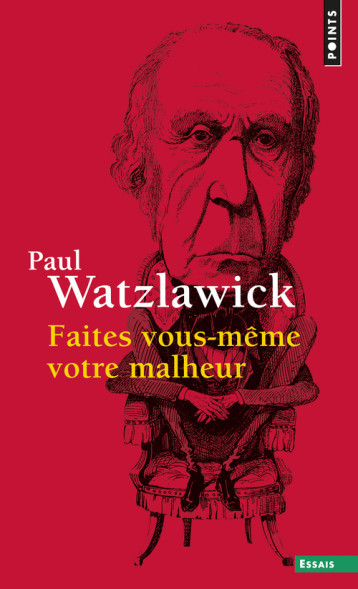 Faites vous-même votre malheur - WATZLAWICK Paul - POINTS