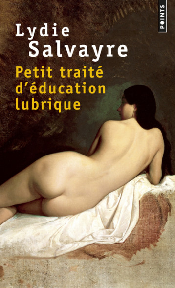 Petit traité d'éducation lubrique - Salvayre Lydie - POINTS