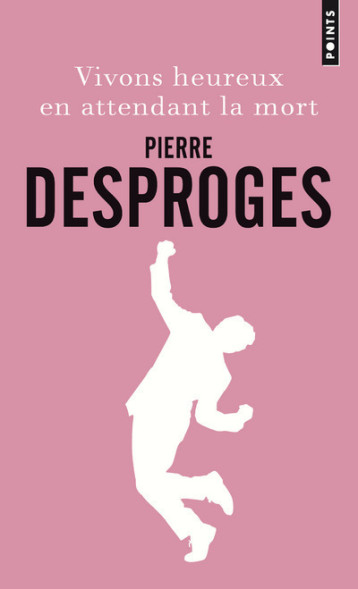 Vivons heureux en attendant la mort - Desproges Pierre - POINTS