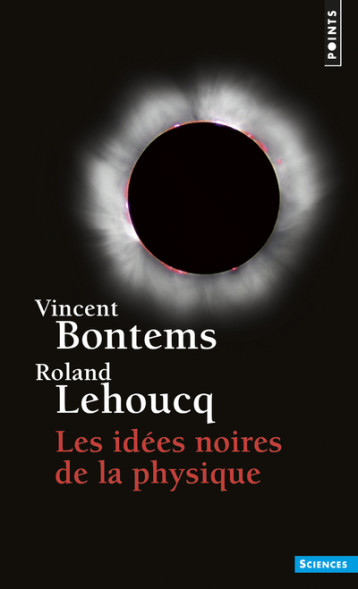 Les Idées noires de la physique - Bontems Vincent, Lehoucq Roland - POINTS