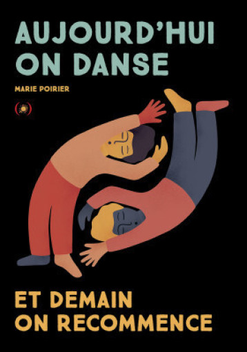 Aujourd'hui on danse et demain on recommence - MARIE POIRIER , POIRIER Marie - GRANDES PERSONN