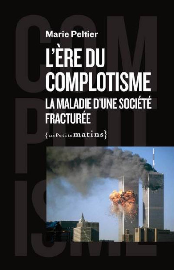 L'ère du complotisme - La maladie d'une société fracturée - Peltier Marie - PETITS MATINS