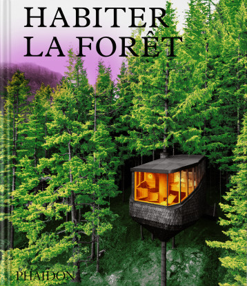 Habiter la forêt - PHAIDON  - PHAIDON FRANCE