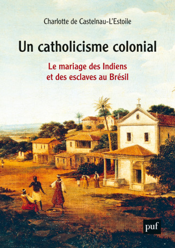 Un catholicisme colonial - de Castelnau L'Estoile Charlotte - PUF