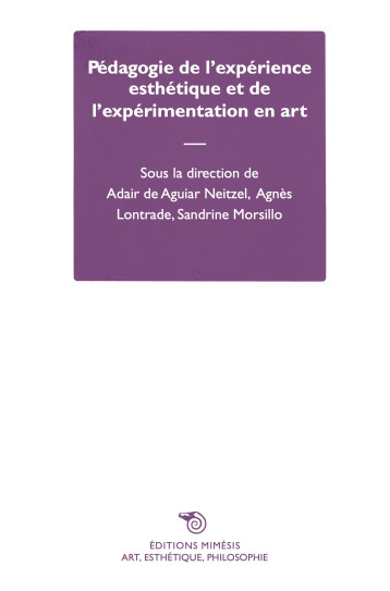 Pédagogie de l’expérience esthétique et de l’expérimentation en art - de Aguiar Neitzel Adair, Lontrade Agnès, Morsillo Sandrine - MIMESIS
