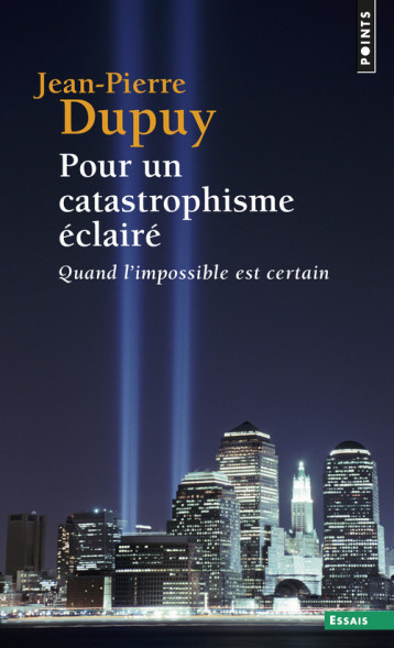 POUR UN CATASTROPHISME ECLAIRE. QUAND L-IMPOSSIBLE EST CERTAIN - DUPUY JEAN-PIERRE - POINTS