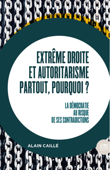 Extrême droite et autoritarisme partout, pourquoi ? - Caillé Alain - BORD DE L EAU