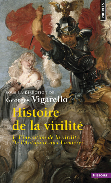 Histoire de la virilité, t. 1 - Corbin Alain, COURTINE Jean-Jacques, VIGARELLO Georges - POINTS