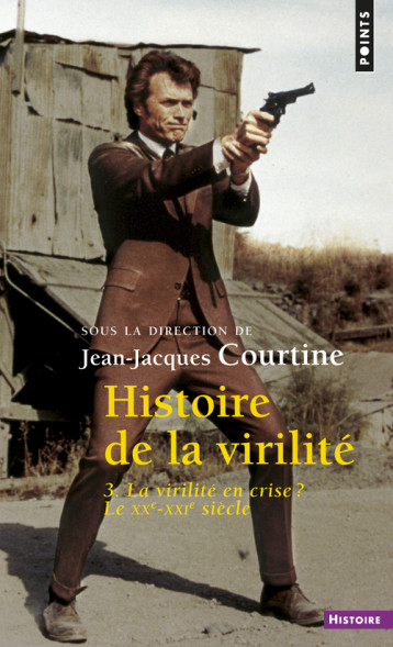 Histoire de la virilité, t. 3 - Corbin Alain, COURTINE Jean-Jacques, VIGARELLO Georges - POINTS