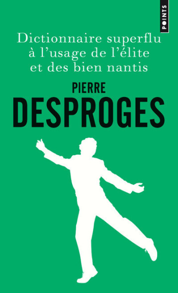 Dictionnaire superflu à l'usage de l'élite et des bien nantis - Desproges Pierre - POINTS