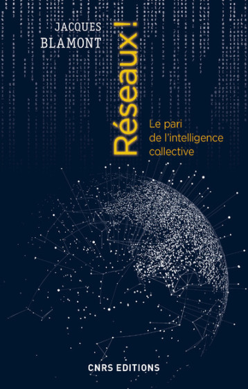 Réseaux ! Le pari de l'intelligence collective - Blamont Jacques - CNRS EDITIONS