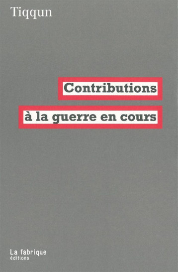 Contributions à la guerre en cours - TIQQUN  - FABRIQUE