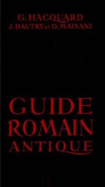 Guide romain antique - Hacquard Georges, Dautry Jean-Antoine, Maisini Olivier - HACHETTE EDUC