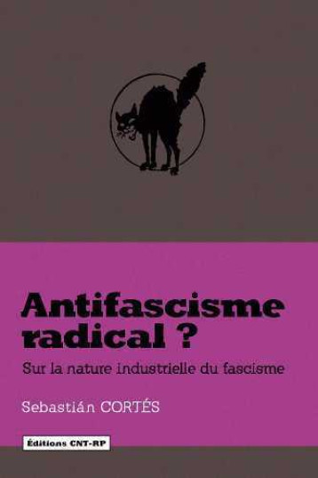 Antifascisme radical ? - Cortés Sebastián - CNT - RP