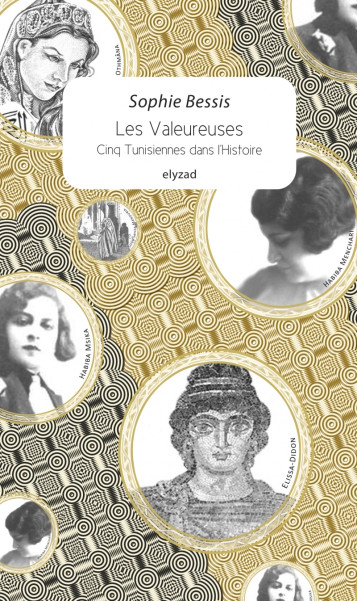 Les valeureuses - Cinq tunisiennes dans l'histoire - Sophie Bessis - ELYZAD