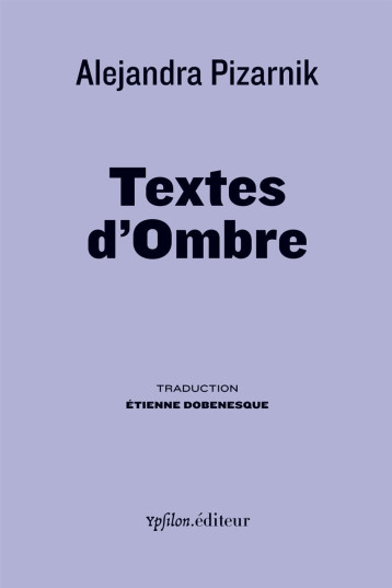 Textes d'Ombre - Pizarnik Alejandra, Dobenesque Étienne - YPSILON