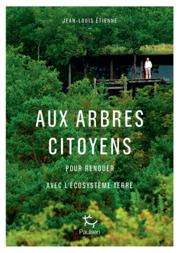 Aux arbres citoyens - Pour renouer avec l'écosystème Terre - Étienne Jean-Louis - PAULSEN