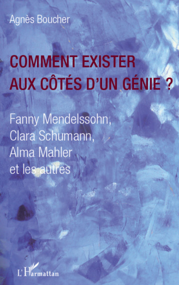 Comment exister aux côtés d'un génie ? - Boucher Agnès, Boucher El Agnès - L'HARMATTAN