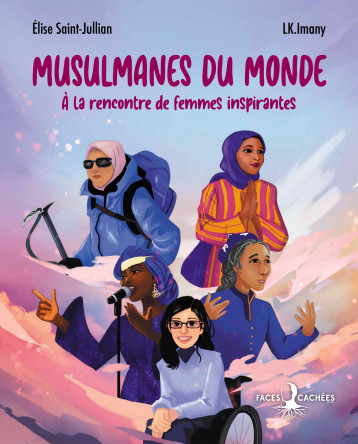 Musulmanes du monde - À la rencontre de femmes inspirantes - Saint-Jullian Élise, LK.Imany , LK.Imany LK.Imany, Orosemane Samia - FACES CACHEES