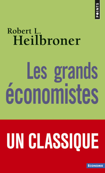 Les Grands économistes - Heilbroner Robert Louis - POINTS