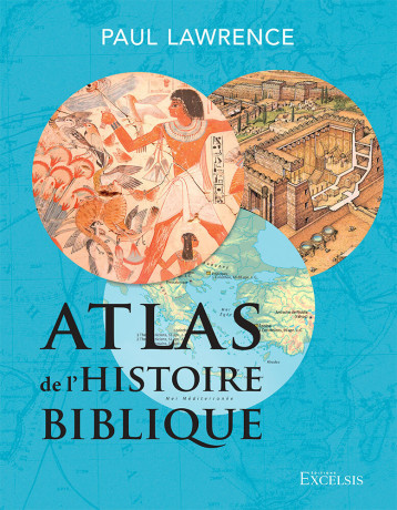 Atlas de l’histoire biblique, deuxième édition - Lawrence Paul - EXCELSIS