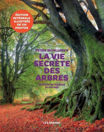 La Vie secrète des arbres - Edition illustrée - Wohlleben Peter, Tresca Corinne - ARENES