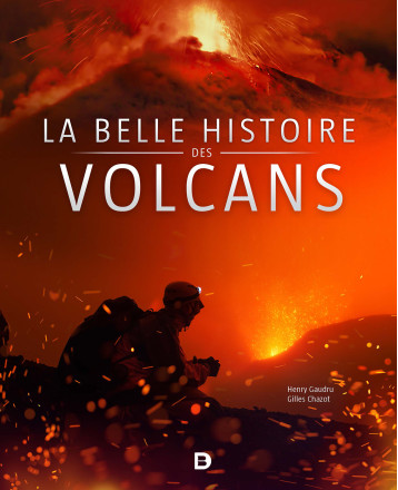 La belle histoire des volcans - Chazot Gilles, Gaudru Henry - DE BOECK SUP