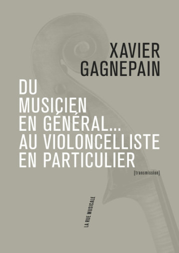 Du musicien en général... au violoncelliste en particulier - Gagnepain Xavier - PHILHARMONIE