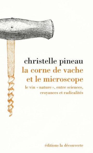 La corne de vache et le microscope - Le vin "nature", entre sciences, croyances et radicalités - Pineau Christelle, Berque Augustin - LA DECOUVERTE