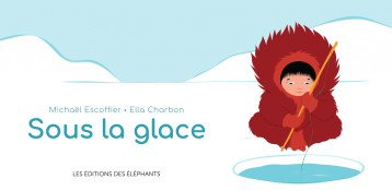 Sous la glace - Escoffier Michaël, Charbon Ella - DES ELEPHANTS