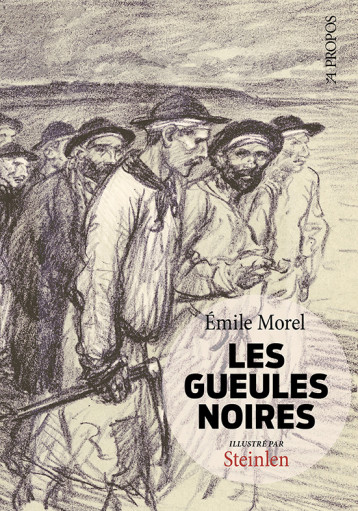 Les Gueules noires - MOREL Emile, STEINLEN Alexandre, KAENEL Phillippe, Simonnot  Dominique - A PROPOS