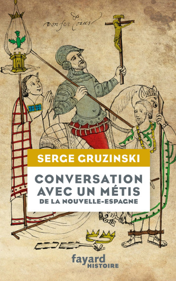 Conversation avec un métis de la Nouvelle-Espagne - Gruzinski Serge - FAYARD