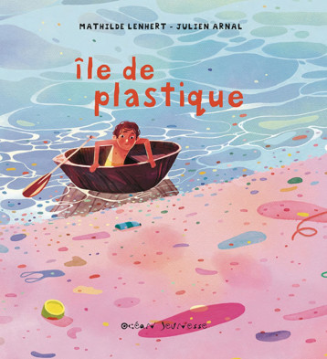 Île de plastique - Lenhert Mathilde, Arnal Julien - OCEAN