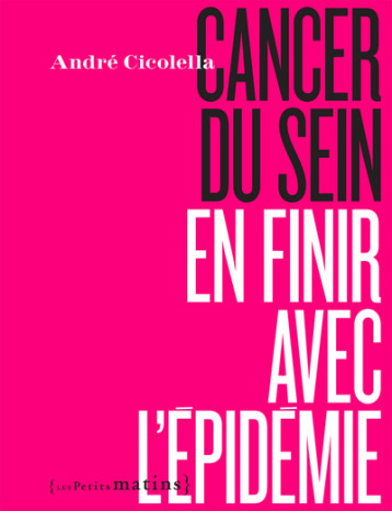 Cancer du sein, en finir avec l'épidémie - Cicolella André - PETITS MATINS