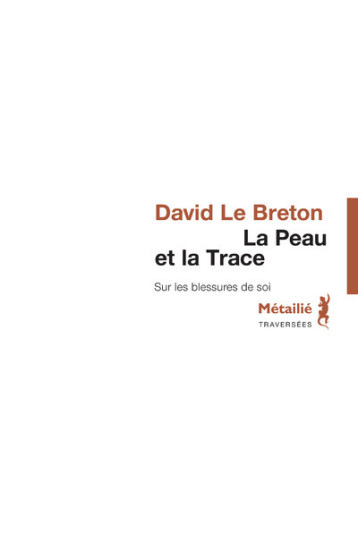 La Peau et la trace : Sur les blessures de soi - Le Breton David - METAILIE