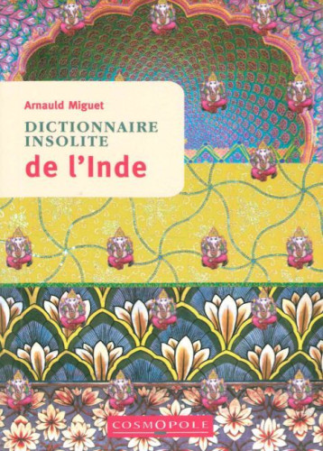 Dictionnaire Insolite de l'Inde - MIGUET Arnauld - COSMOPOLE