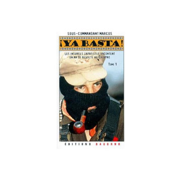 Ya basta ! Tome 1 - Recueil des communiqués de l’EZLN. - Marc Sous-commandant - DAGORNO