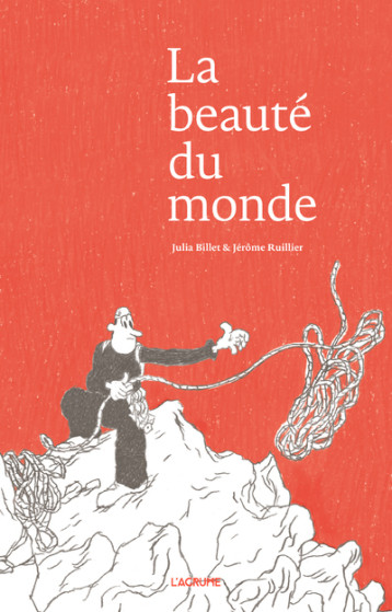 La beauté du monde - BILLET Julia, Ruillier Jérôme - AGRUME