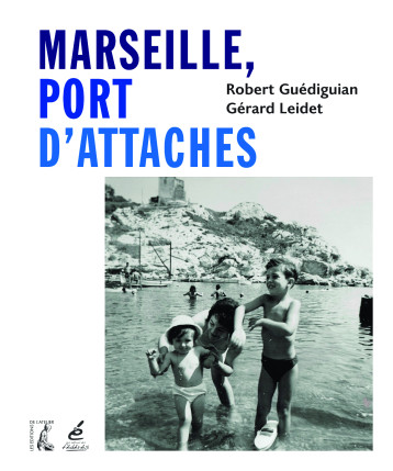 Marseille port d'attaches - Guédiguian Robert, LEIDET Gérard - ATELIER