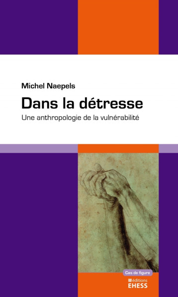 Dans la détresse - Une anthropologie de la vulnérabilité - Naepels Michel - EHESS