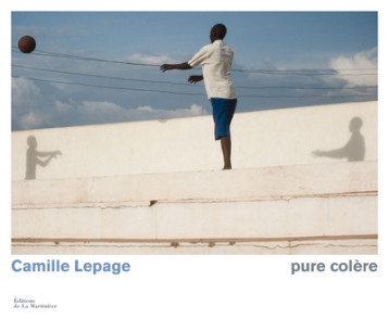 Pure Colère - Camille Lepage Camille Lepage, Lepage Camille, Camille Lepage  - MARTINIERE BL