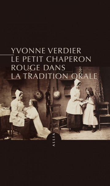 Le Petit Chaperon rouge dans la tradition orale - VERDIER Yvonne - ALLIA